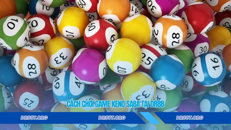 Cách chơi Game Keno SABA tại Dr88”