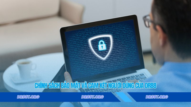 Chính sách bảo mật và cam kết người dùng của DR88