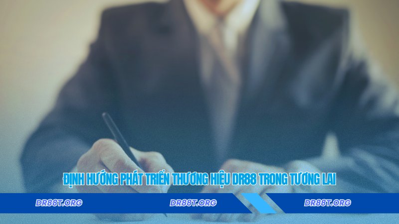 Định hướng phát triển thương hiệu DR88 trong tương lai