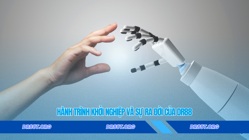 Hành Trình Khởi Nghiệp Và Sự Ra Đời Của DR88