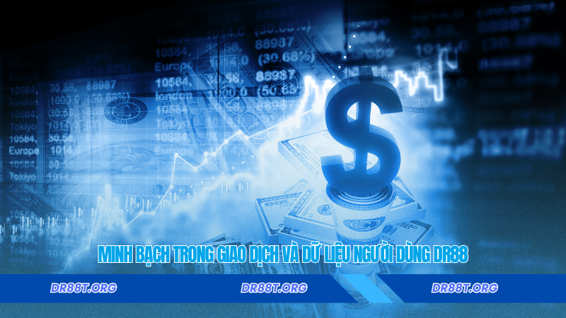 Minh bạch trong giao dịch và dữ liệu người dùng DR88