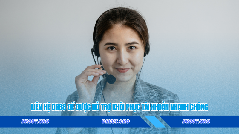 Liên hệ Dr88 để được hỗ trợ khôi phục tài khoản nhanh chóng Liên hệ Dr88 để được hỗ trợ khôi phục tài khoản nhanh chóng