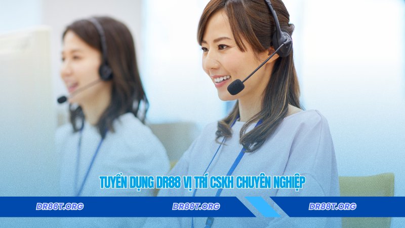 Tuyển dụng Dr88 vị trí CSKH chuyên nghiệp